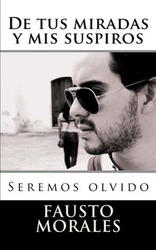 portada De tus miradas y mis suspiros: Seremos olvido (Spanish Edition)