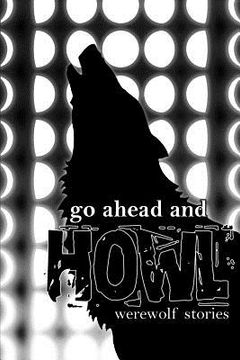 portada Go Ahead and Howl: Werewolf Stories (in English)