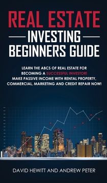 portada Real Estate Investing Beginners Guide: Learn the ABCs of Real Estate for Becoming a Successful Investor! Make Passive Income with Rental Property, Com (in English)