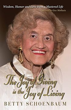 portada The joy of Giving is the joy of Living: Betty Schoenbaum a Life Remembered. As Told to gus Mollasis (en Inglés)