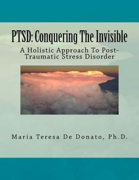 portada Ptsd: Conquering The Invisible: - A Holistic Approach to Post-Traumatic Stress Disorder - (in English)