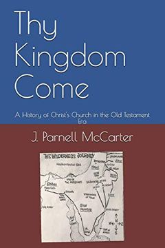portada Thy Kingdom Come: A History of Christ's Church in the old Testament era (en Inglés)