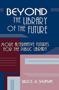 portada beyond the library of the future: more alternative futures for the public library (en Inglés)