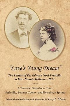 portada Love's Young Dream: The Letters of Dr. Edward Noel Franklin to Miss Nannie Hillman--1871 (en Inglés)