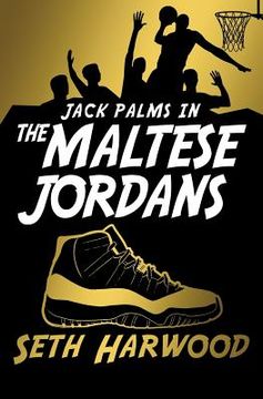 portada The Maltese Jordans: The Hunt for the World's Most Unbelievable Pair of Kicks (in English)
