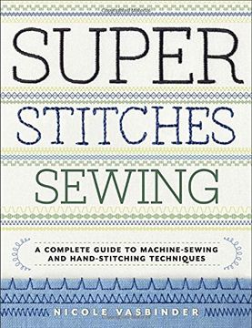 portada Super Stitches Sewing: A Complete Guide to Machine-Sewing and Hand-Stitching Techniques (en Inglés)