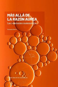 portada MÁS ALLÁ DE LA RAZÓN ÁUREA. LAS CONSTANTES MATEMATICAS. GRANDES IDEAS DE LAS MATEMATICAS