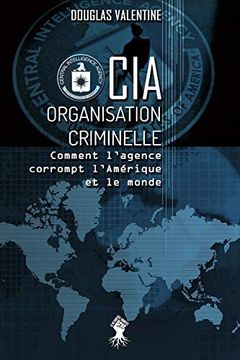 portada Cia - Organisation Criminelle: Comment L'Agence Corrompt L'Amérique et le Monde (in French)