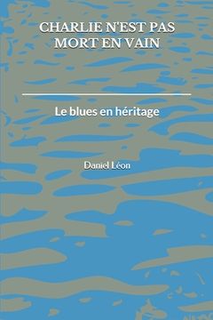 portada Charlie n'est pas mort en vain: Le blues en héritage (en Francés)