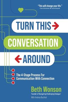portada Turn This Conversation Around: The 4-Stage Process for Communication with Connection (en Inglés)