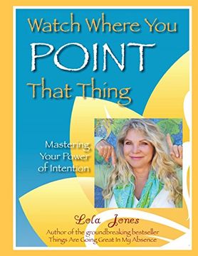 portada Watch Where You Point That Thing: Mastering Your Power Of Intention