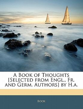 portada a book of thoughts [selected from engl., fr. and germ. authors] by h.a. (in English)
