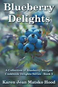 portada Blueberry Delights Cookbook: A Collection of Blueberry Recipes (en Inglés)