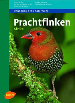portada Prachtfinken: Afrika. Jürgen Nicolai; Joachim Steinbacher (Hrsg. ). Renate van den Elzen. / Handbuch der Vogelpflege (en Alemán)
