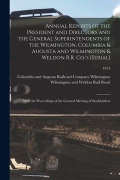 portada Annual Reports of the President and Directors and the General Superintendents of the Wilmington, Columbia & Augusta and Wilmington & Weldon R.R. Co.'s
