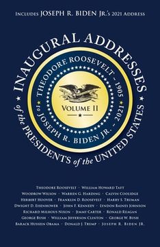 portada Inaugural Addresses of the Presidents v2: Volume 2: Theodore Roosevelt (1905) to Joseph r. Biden jr. (2021)