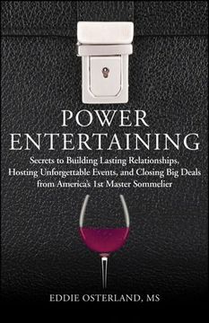 portada Power Entertaining: Secrets to Building Lasting Relationships, Hosting Unforgettable Events, and Closing Big Deals from America's 1st Master Sommelier (en Inglés)