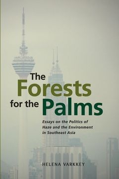 portada The Forests for the Palms: Essays on the Politics of Haze and the Environment in Southeast Asia (in English)