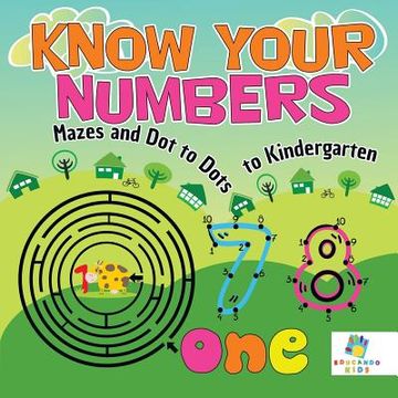 portada Know Your Numbers Mazes and Dot to Dots to Kindergarten