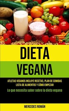 portada Dieta Vegana: Atletas Veganos Incluye Recetas, Plan de Comidas, Lista de Alimentos y Cómo Empezar (lo que Necesita Saber Sobre la Dieta Vegana) (in Spanish)