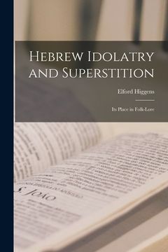 portada Hebrew Idolatry and Superstition: Its Place in Folk-lore (en Inglés)