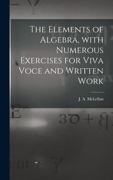 portada The Elements of Algebra, With Numerous Exercises for Viva Voce and Written Work [microform]