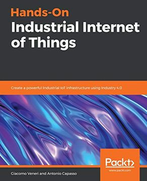 portada Hands-On Industrial Internet of Things: Create a Powerful Industrial iot Infrastructure Using Industry 4. 0 (en Inglés)
