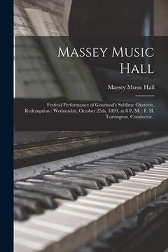 portada Massey Music Hall [microform]: Festival Performance of Goudnod's Sublime Oratorio, Redemption: Wednesday, October 25th, 1899, at 8 P. M.: F. H. Torri (en Inglés)