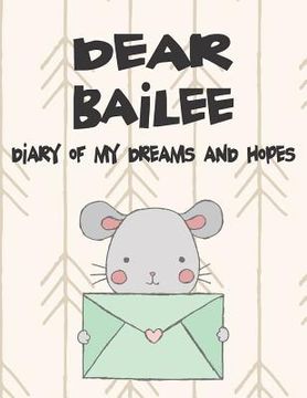 portada Dear Bailee, Diary of My Dreams and Hopes: A Girl's Thoughts (en Inglés)