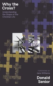 portada Why the Cross? Understanding the Shape of the Christian Life (in English)