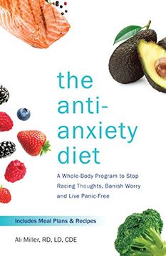 portada The Anti-Anxiety Diet: A Whole Body Program to Stop Racing Thoughts, Banish Worry and Live Panic-Free (en Inglés)