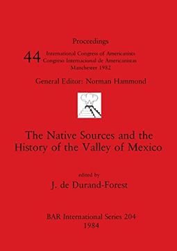 portada The Native Sources and the History of the Valley of Mexico (204) (British Archaeological Reports International Series) (en Inglés)