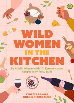 portada Wild Women in the Kitchen: Be a Wild Woman With 101 Rambunctious Recipes & 99 Tasty Tales (en Inglés)