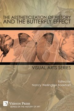 portada The Aestheticization of History and the Butterfly Effect: Visual Arts Series (en Inglés)