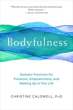 portada Bodyfulness: Somatic Practices for Presence, Empowerment, and Waking up in This Life 