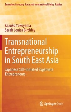 portada Transnational Entrepreneurship in South East Asia: Japanese Self-Initiated Expatriate Entrepreneurs (in English)
