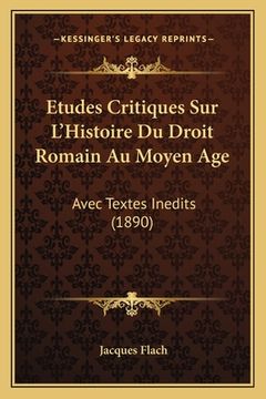 portada Etudes Critiques Sur L'Histoire Du Droit Romain Au Moyen Age: Avec Textes Inedits (1890) (en Francés)