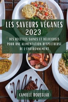 portada Les Saveurs Véganes 2023: Des Recettes Saines et Délicieuses pour une Alimentation Respectueuse de l'Environnement (in French)
