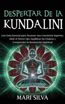 portada Despertar de la Kundalini: Una Guía Esencial Para Alcanzar una Conciencia Superior, Abrir el Tercer Ojo, Equilibrar los Chakras y Comprender la Iluminación Espiritual (in Spanish)