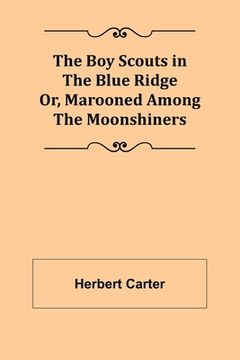portada The Boy Scouts in the Blue Ridge; Or, Marooned Among the Moonshiners (en Inglés)