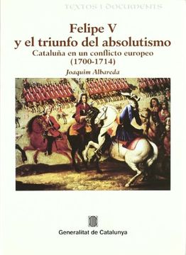 portada Felipe v y el Triunfo del Absolutismo: Cataluña en un Conflictio Europeo (1700   1714)