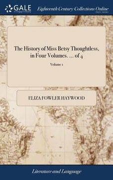 portada The History of Miss Betsy Thoughtless, in Four Volumes. ... of 4; Volume 1 (en Inglés)