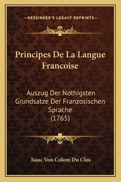 portada Principes De La Langue Francoise: Auszug Der Nothigsten Grundsatze Der Franzosischen Sprache (1765) (en Alemán)