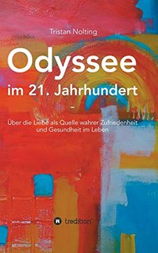 portada Odyssee im 21. Jahrhundert: Über die Liebe als Quelle Wahrer Zufriedenheit und Gesundheit im Leben (en Alemán)