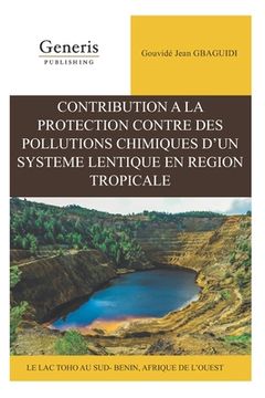 portada Contribution à la protection contre des pollutions chimiques d'un système lentique en région tropicale: Le lac Toho au sud-bénin, Afrique de l'Ouest (en Francés)