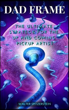 portada Dad Frame: The Ultimate Strategy For The Up And Coming Pickup Artist (en Inglés)
