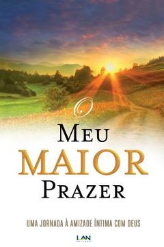portada O Meu Maior Prazer: Uma Jornada a Amizade Intima com Deus (in Portuguese)