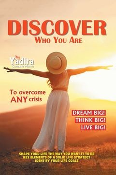 portada Discover Who You Are to Overcome Any Crisis: Shape Your Life the Way You Want It to Be with Key Elements of a Solid Life Strategy That Will Identify Y (en Inglés)