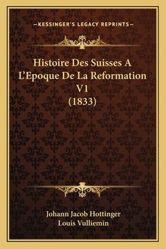 portada Histoire Des Suisses A L'Epoque De La Reformation V1 (1833) (en Francés)