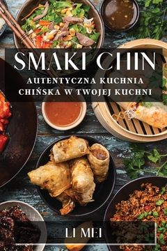 portada Smaki Chin: Autentyczna Kuchnia Chińska w Twojej Kuchni (en Polaco)